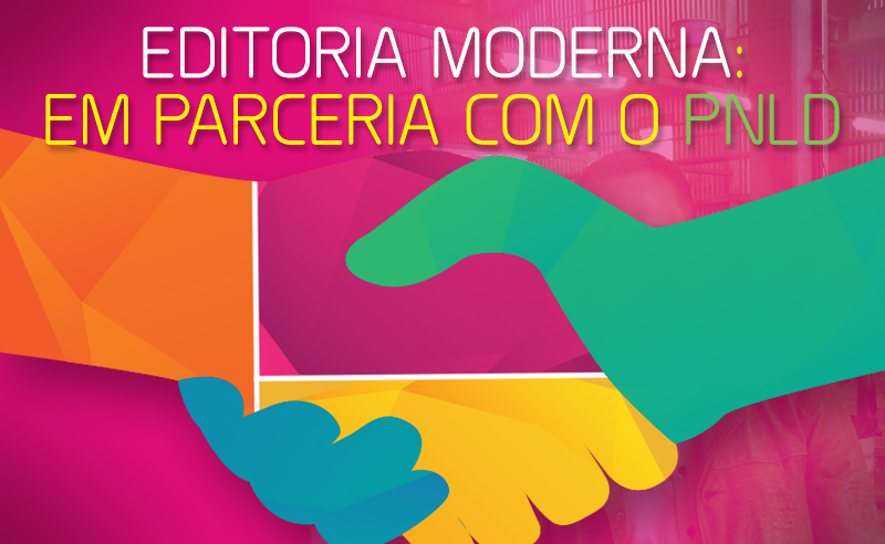 Editoria Moderna: em parceria com o PNLD